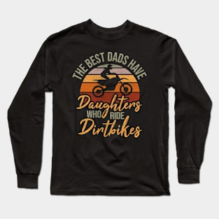 The best dads have daughters who ride dirtbikes vintage retro distressed quote dirtbike lovers Long Sleeve T-Shirt